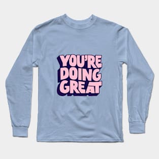 You're Doing Great by The Motivated Type Long Sleeve T-Shirt